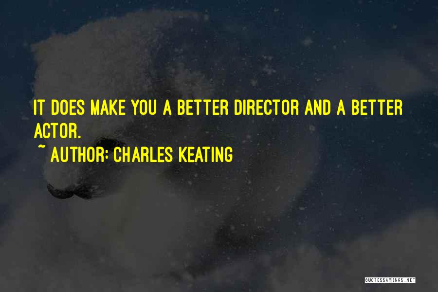 Charles Keating Quotes: It Does Make You A Better Director And A Better Actor.