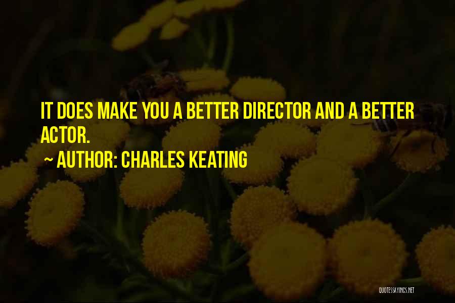 Charles Keating Quotes: It Does Make You A Better Director And A Better Actor.