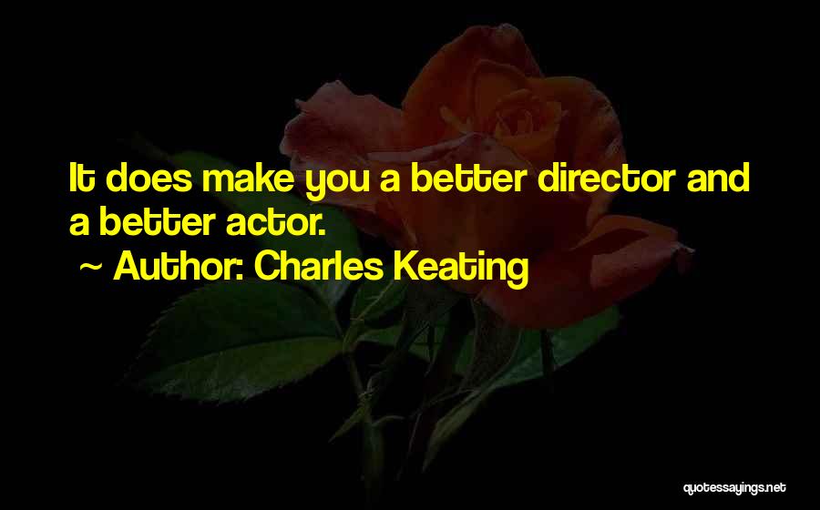 Charles Keating Quotes: It Does Make You A Better Director And A Better Actor.