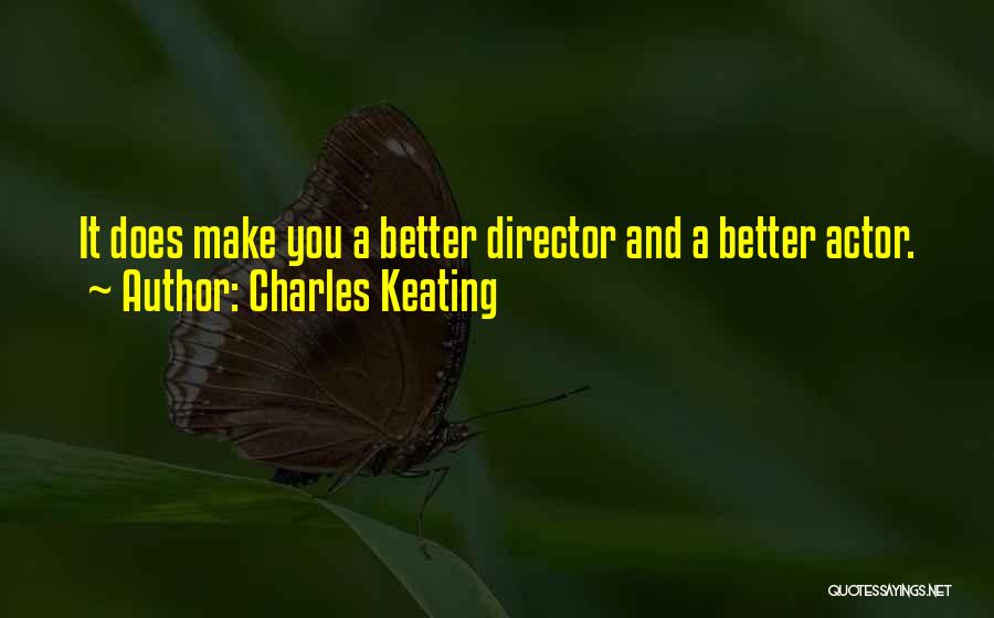 Charles Keating Quotes: It Does Make You A Better Director And A Better Actor.