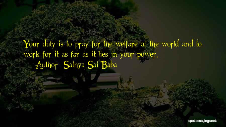 Sathya Sai Baba Quotes: Your Duty Is To Pray For The Welfare Of The World And To Work For It As Far As It