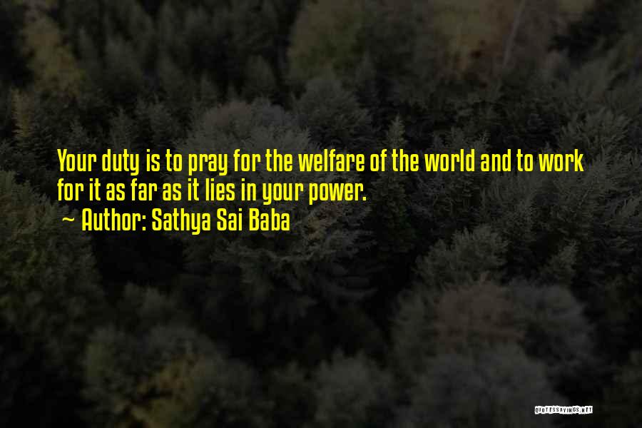 Sathya Sai Baba Quotes: Your Duty Is To Pray For The Welfare Of The World And To Work For It As Far As It
