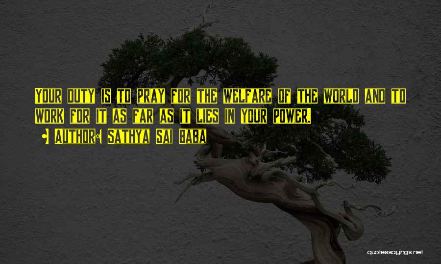 Sathya Sai Baba Quotes: Your Duty Is To Pray For The Welfare Of The World And To Work For It As Far As It