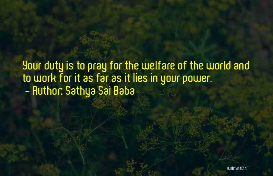 Sathya Sai Baba Quotes: Your Duty Is To Pray For The Welfare Of The World And To Work For It As Far As It