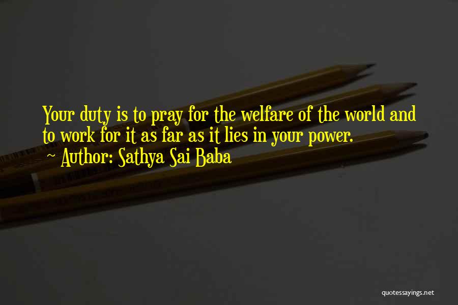 Sathya Sai Baba Quotes: Your Duty Is To Pray For The Welfare Of The World And To Work For It As Far As It