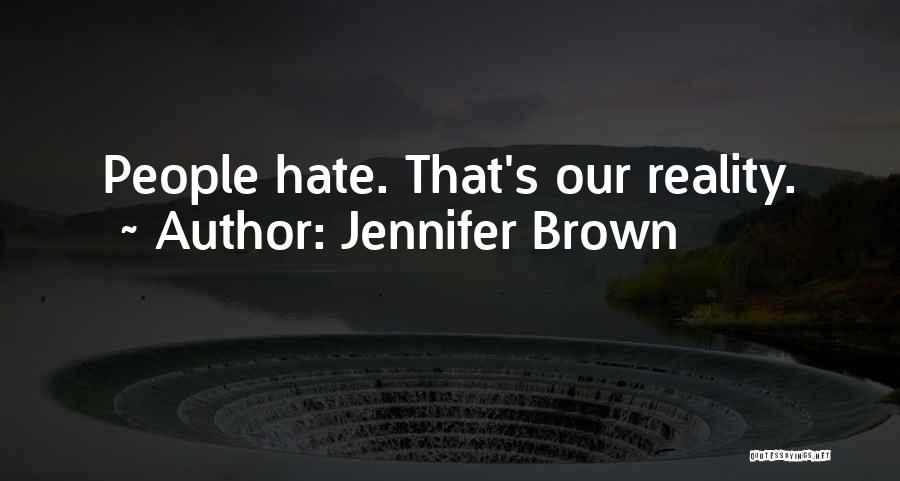Jennifer Brown Quotes: People Hate. That's Our Reality.