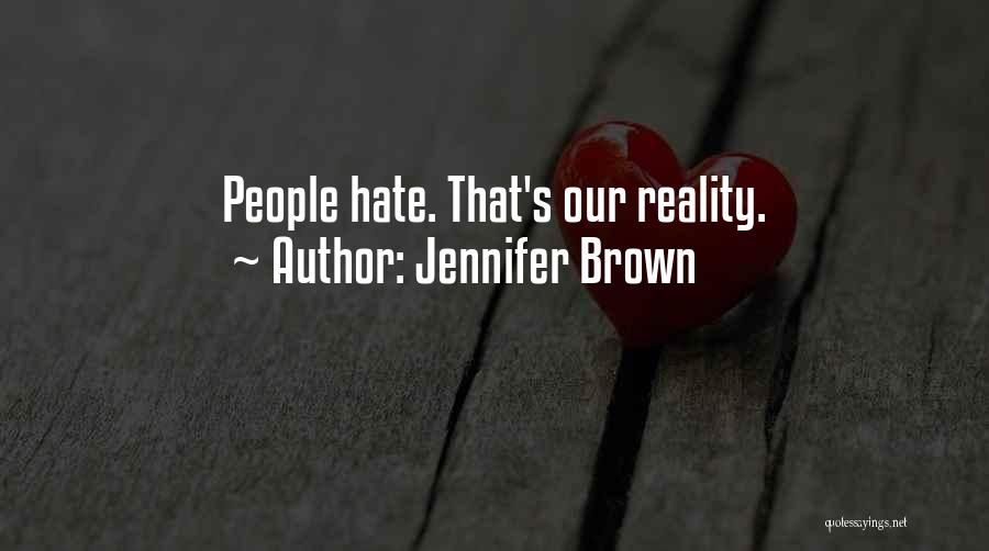 Jennifer Brown Quotes: People Hate. That's Our Reality.