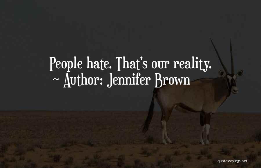 Jennifer Brown Quotes: People Hate. That's Our Reality.