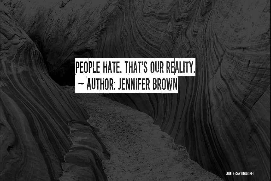 Jennifer Brown Quotes: People Hate. That's Our Reality.