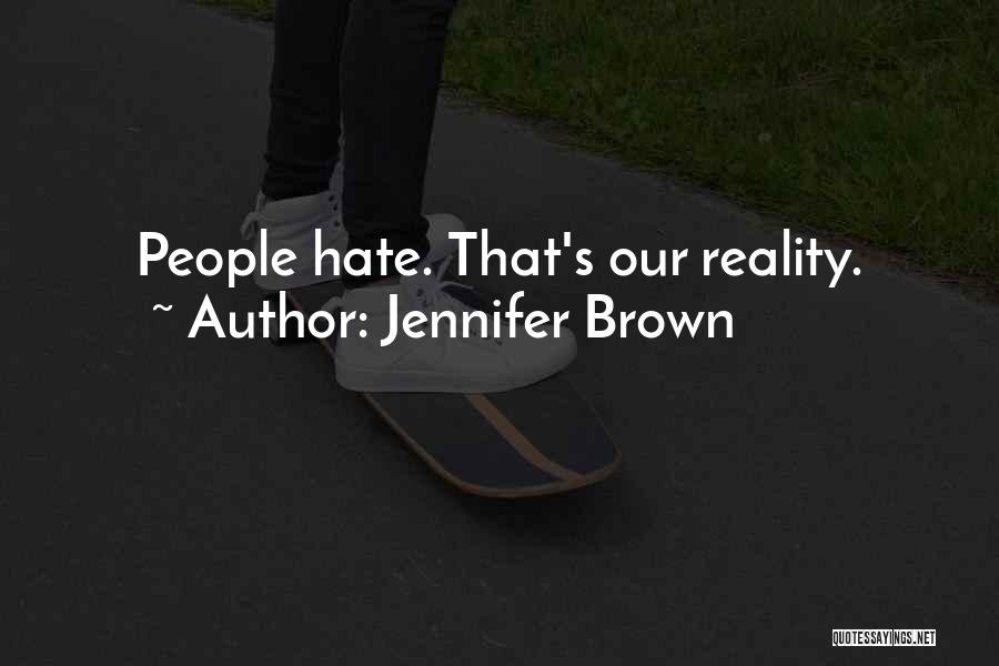 Jennifer Brown Quotes: People Hate. That's Our Reality.