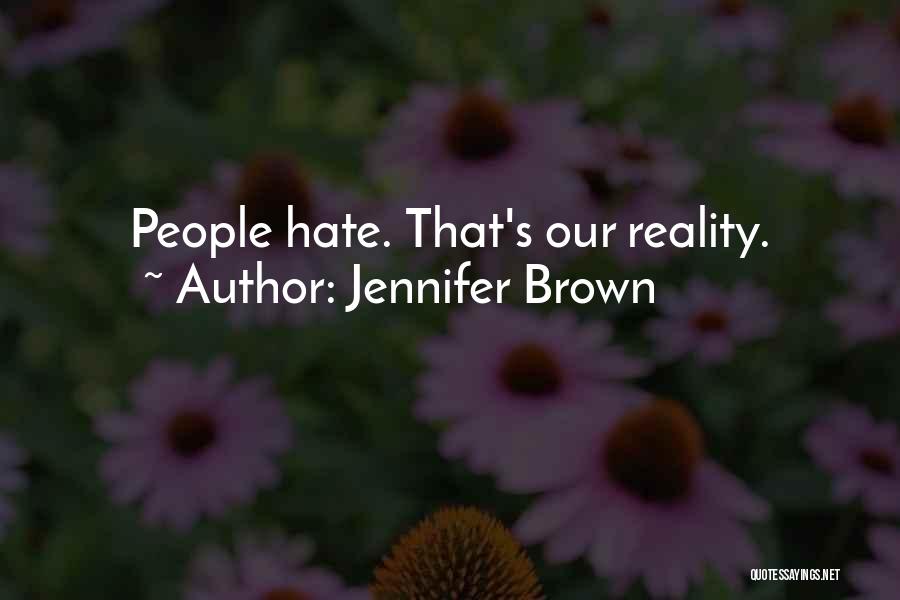 Jennifer Brown Quotes: People Hate. That's Our Reality.