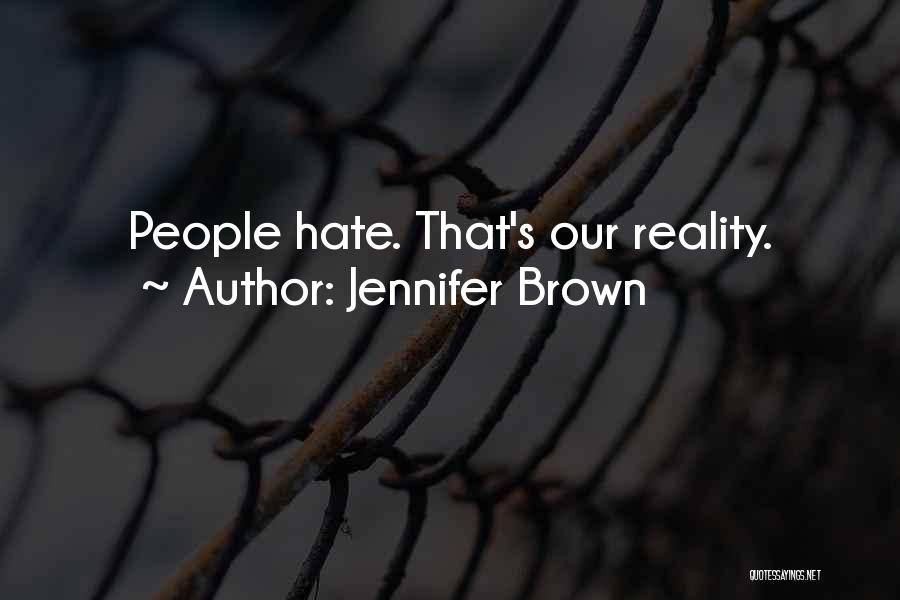 Jennifer Brown Quotes: People Hate. That's Our Reality.