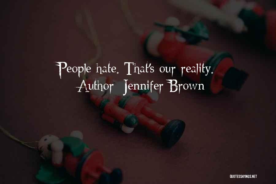 Jennifer Brown Quotes: People Hate. That's Our Reality.