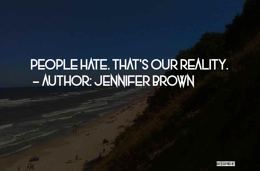 Jennifer Brown Quotes: People Hate. That's Our Reality.