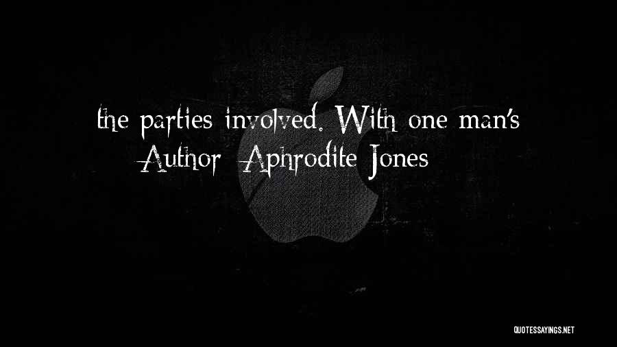 Aphrodite Jones Quotes: The Parties Involved. With One Man's