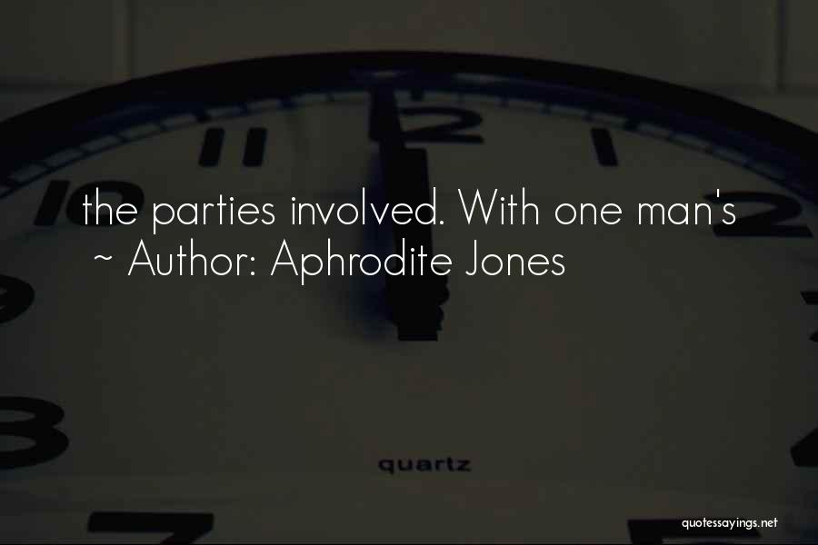 Aphrodite Jones Quotes: The Parties Involved. With One Man's