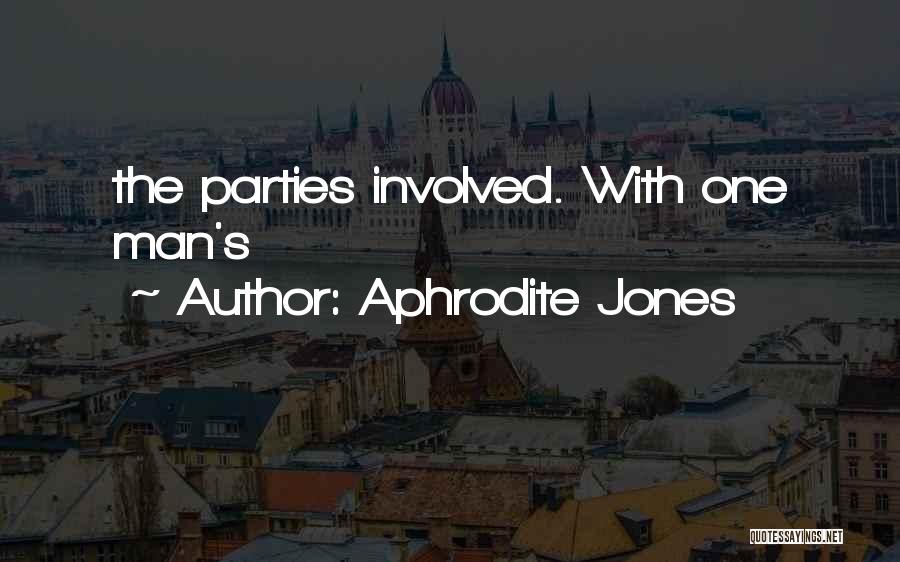 Aphrodite Jones Quotes: The Parties Involved. With One Man's
