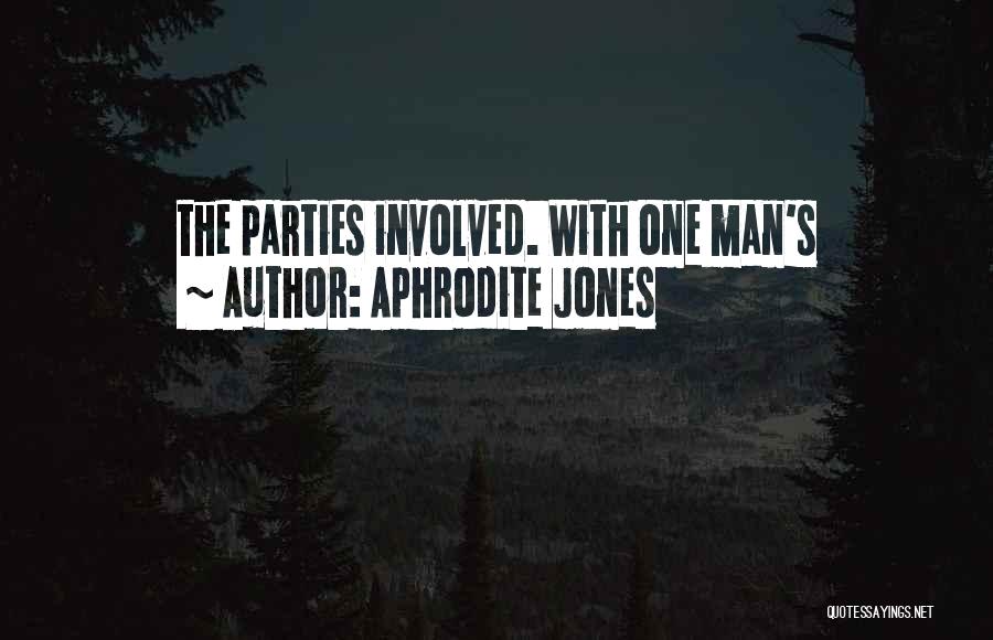 Aphrodite Jones Quotes: The Parties Involved. With One Man's