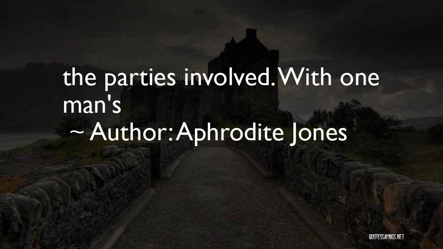 Aphrodite Jones Quotes: The Parties Involved. With One Man's