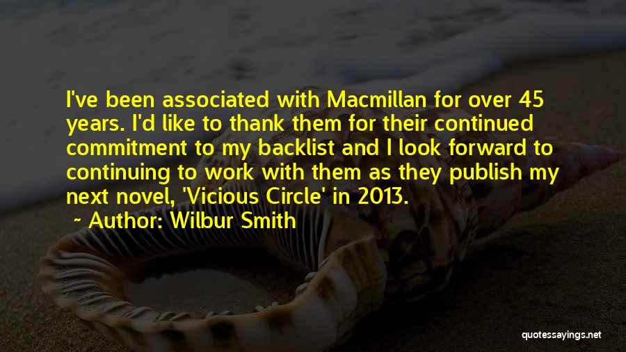 Wilbur Smith Quotes: I've Been Associated With Macmillan For Over 45 Years. I'd Like To Thank Them For Their Continued Commitment To My