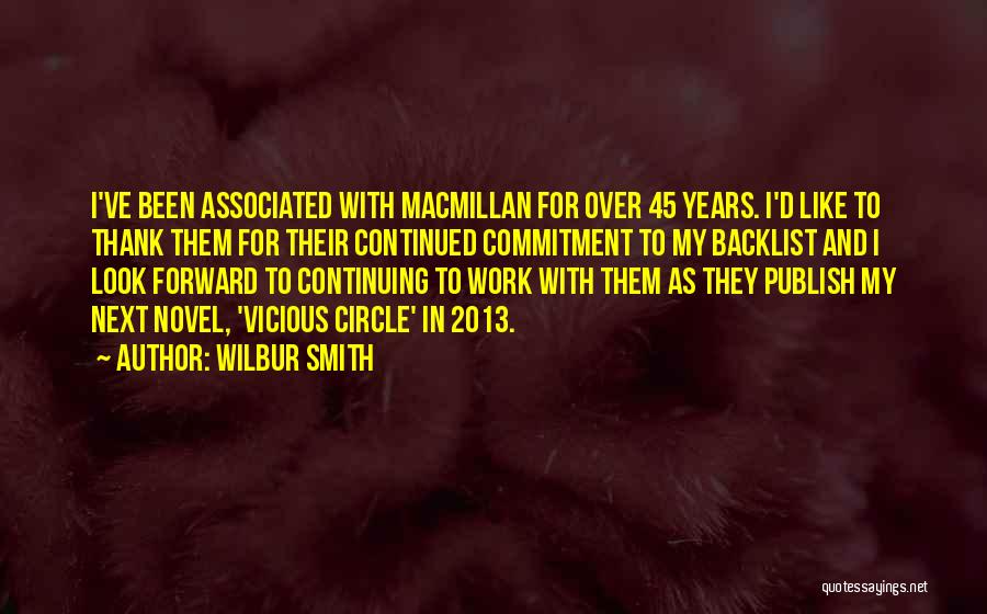 Wilbur Smith Quotes: I've Been Associated With Macmillan For Over 45 Years. I'd Like To Thank Them For Their Continued Commitment To My