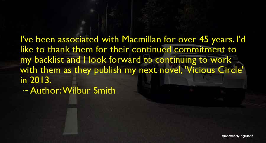 Wilbur Smith Quotes: I've Been Associated With Macmillan For Over 45 Years. I'd Like To Thank Them For Their Continued Commitment To My