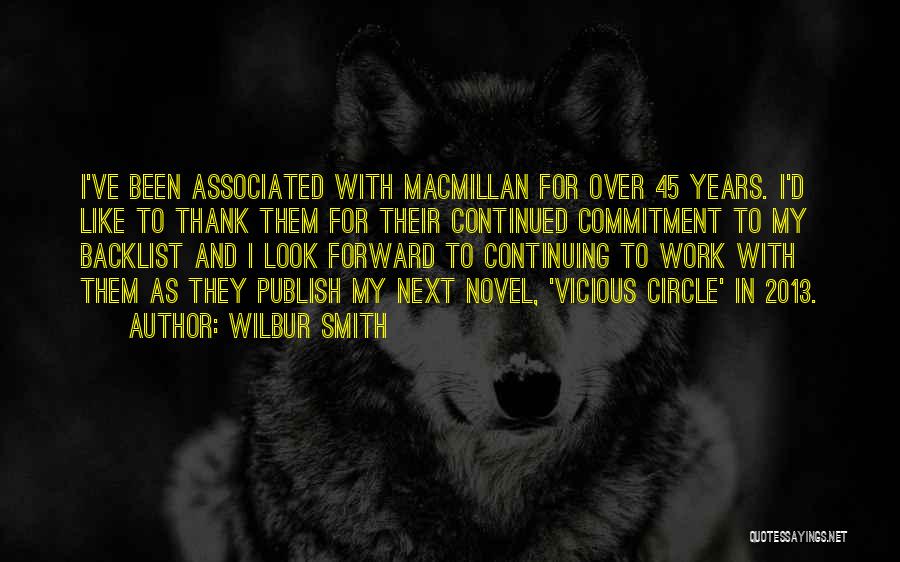 Wilbur Smith Quotes: I've Been Associated With Macmillan For Over 45 Years. I'd Like To Thank Them For Their Continued Commitment To My