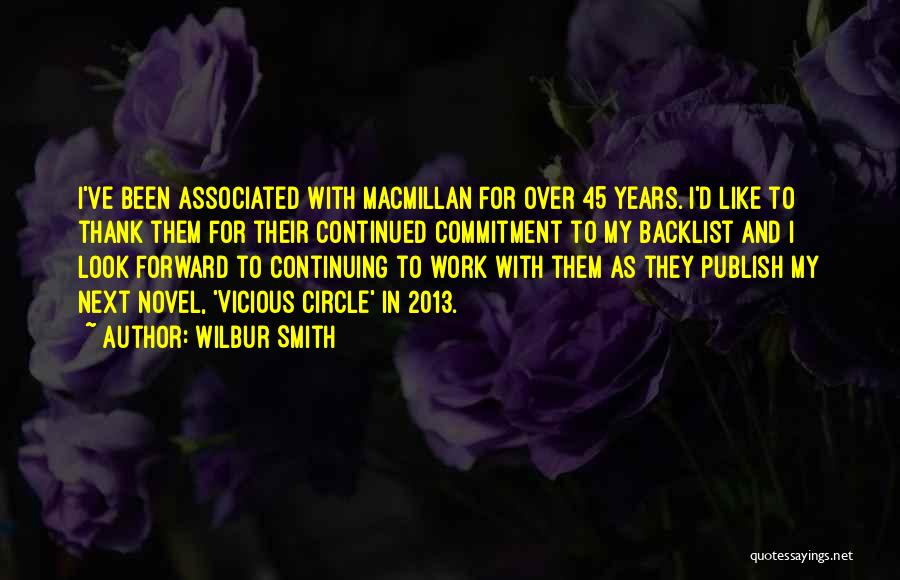 Wilbur Smith Quotes: I've Been Associated With Macmillan For Over 45 Years. I'd Like To Thank Them For Their Continued Commitment To My