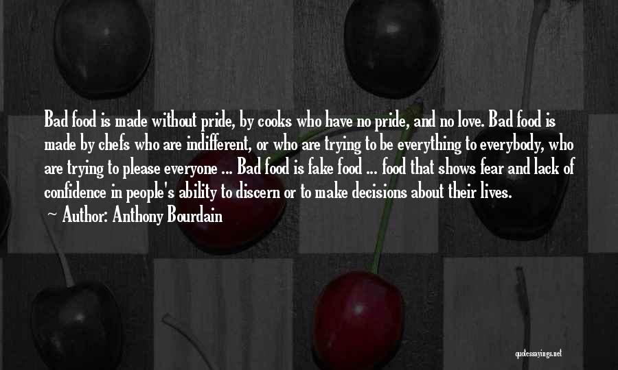 Anthony Bourdain Quotes: Bad Food Is Made Without Pride, By Cooks Who Have No Pride, And No Love. Bad Food Is Made By