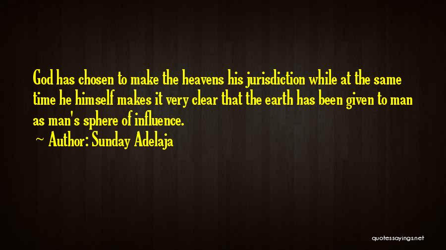 Sunday Adelaja Quotes: God Has Chosen To Make The Heavens His Jurisdiction While At The Same Time He Himself Makes It Very Clear