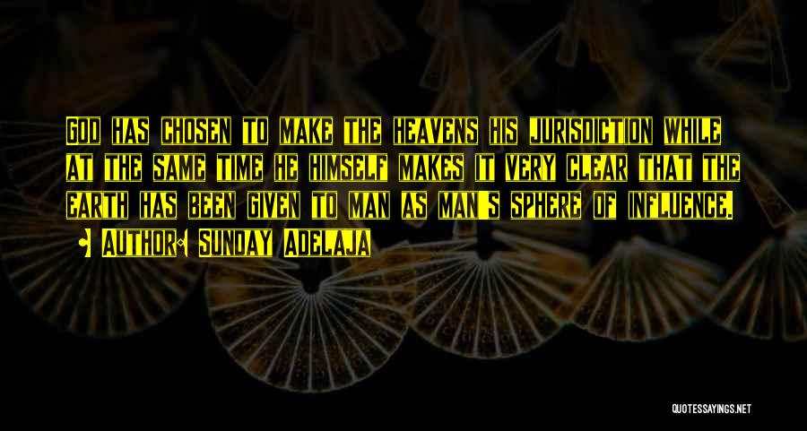 Sunday Adelaja Quotes: God Has Chosen To Make The Heavens His Jurisdiction While At The Same Time He Himself Makes It Very Clear