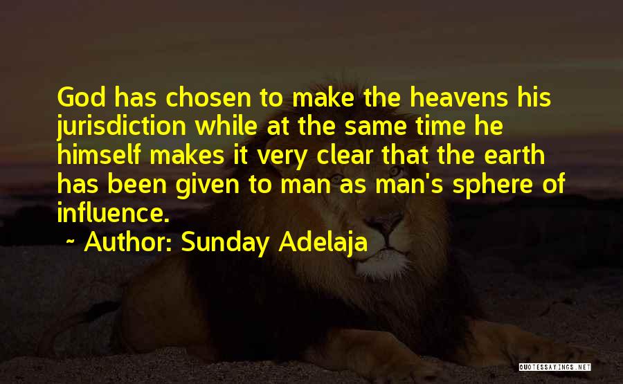 Sunday Adelaja Quotes: God Has Chosen To Make The Heavens His Jurisdiction While At The Same Time He Himself Makes It Very Clear