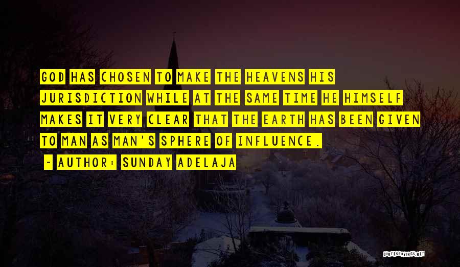 Sunday Adelaja Quotes: God Has Chosen To Make The Heavens His Jurisdiction While At The Same Time He Himself Makes It Very Clear