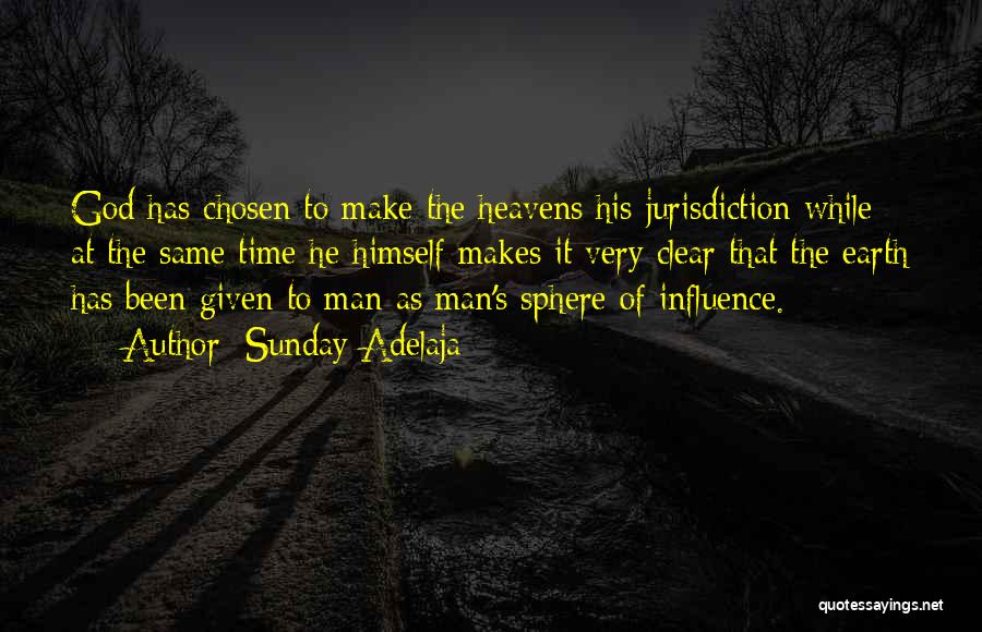 Sunday Adelaja Quotes: God Has Chosen To Make The Heavens His Jurisdiction While At The Same Time He Himself Makes It Very Clear