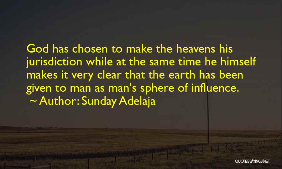 Sunday Adelaja Quotes: God Has Chosen To Make The Heavens His Jurisdiction While At The Same Time He Himself Makes It Very Clear