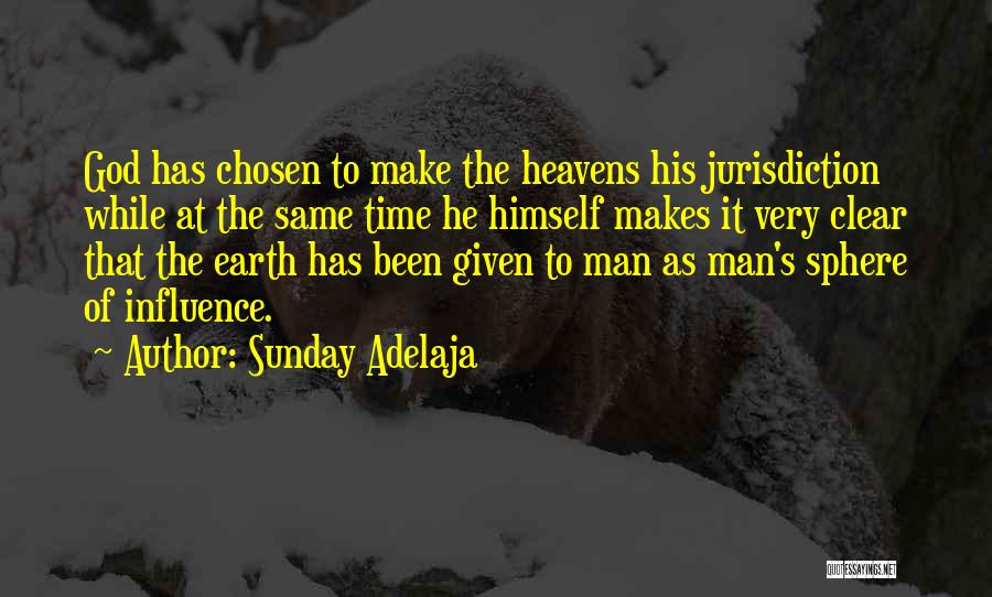 Sunday Adelaja Quotes: God Has Chosen To Make The Heavens His Jurisdiction While At The Same Time He Himself Makes It Very Clear