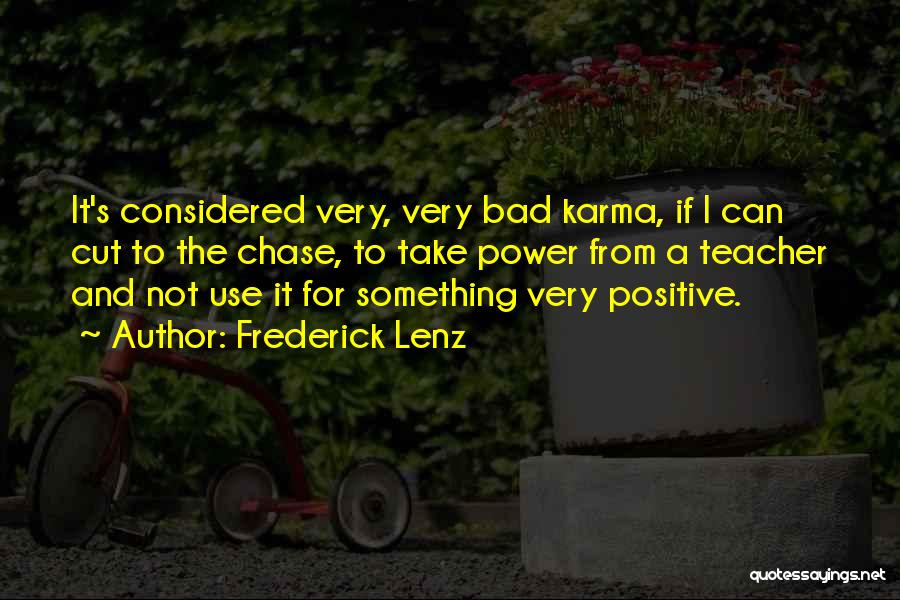 Frederick Lenz Quotes: It's Considered Very, Very Bad Karma, If I Can Cut To The Chase, To Take Power From A Teacher And