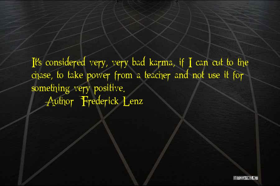 Frederick Lenz Quotes: It's Considered Very, Very Bad Karma, If I Can Cut To The Chase, To Take Power From A Teacher And