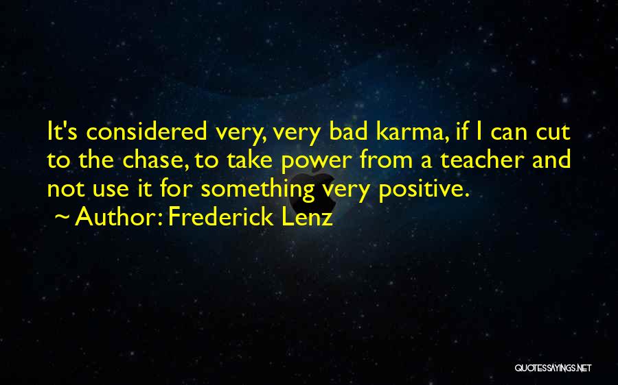 Frederick Lenz Quotes: It's Considered Very, Very Bad Karma, If I Can Cut To The Chase, To Take Power From A Teacher And