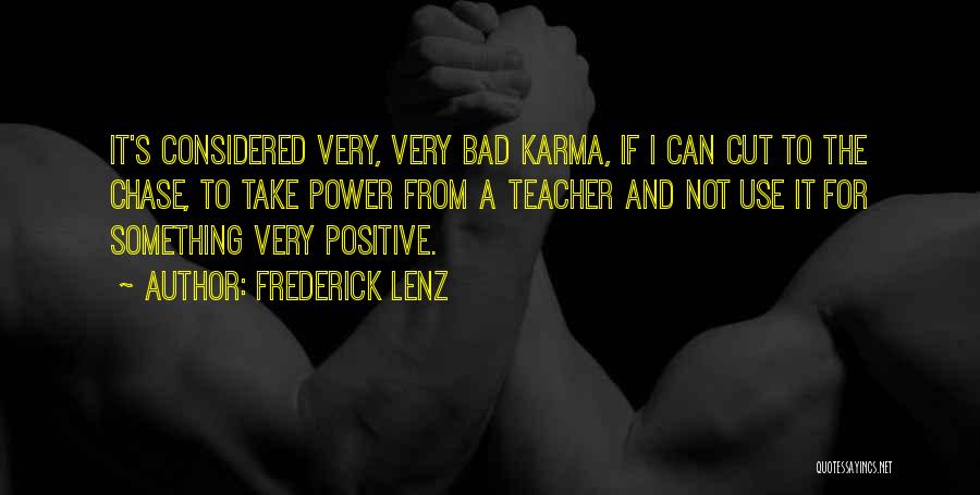 Frederick Lenz Quotes: It's Considered Very, Very Bad Karma, If I Can Cut To The Chase, To Take Power From A Teacher And