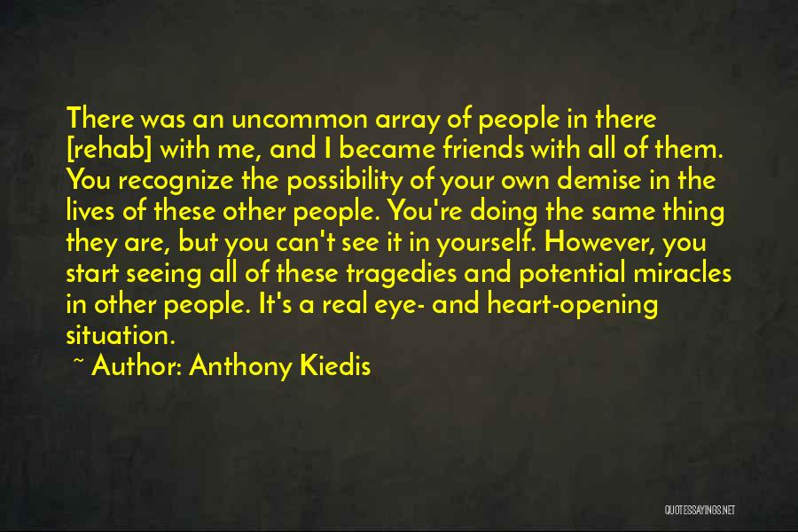 Anthony Kiedis Quotes: There Was An Uncommon Array Of People In There [rehab] With Me, And I Became Friends With All Of Them.