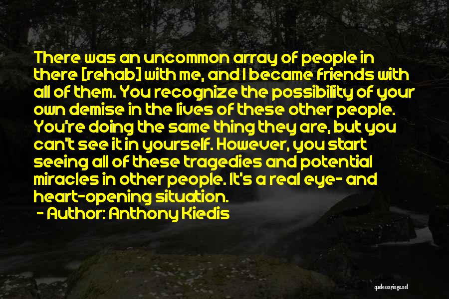 Anthony Kiedis Quotes: There Was An Uncommon Array Of People In There [rehab] With Me, And I Became Friends With All Of Them.
