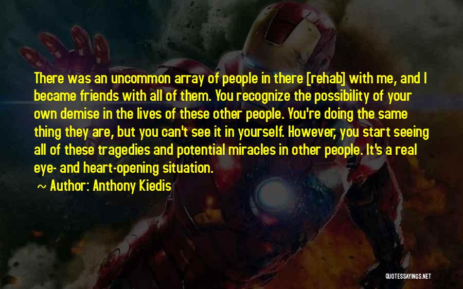 Anthony Kiedis Quotes: There Was An Uncommon Array Of People In There [rehab] With Me, And I Became Friends With All Of Them.