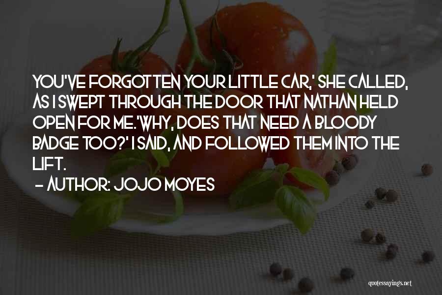 Jojo Moyes Quotes: You've Forgotten Your Little Car,' She Called, As I Swept Through The Door That Nathan Held Open For Me.'why, Does