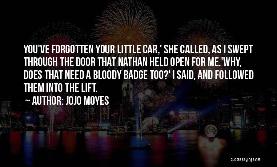 Jojo Moyes Quotes: You've Forgotten Your Little Car,' She Called, As I Swept Through The Door That Nathan Held Open For Me.'why, Does