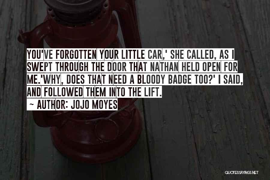 Jojo Moyes Quotes: You've Forgotten Your Little Car,' She Called, As I Swept Through The Door That Nathan Held Open For Me.'why, Does