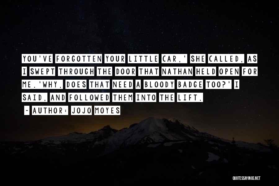 Jojo Moyes Quotes: You've Forgotten Your Little Car,' She Called, As I Swept Through The Door That Nathan Held Open For Me.'why, Does