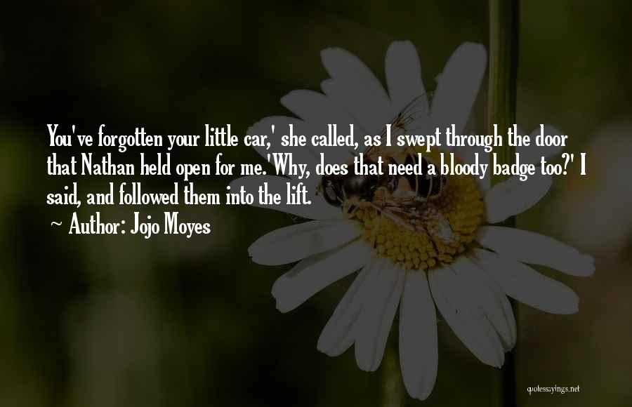 Jojo Moyes Quotes: You've Forgotten Your Little Car,' She Called, As I Swept Through The Door That Nathan Held Open For Me.'why, Does