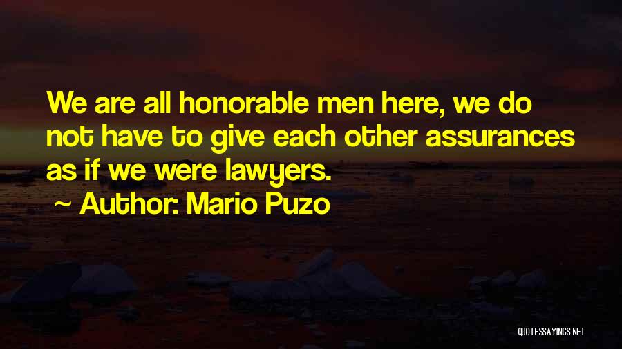 Mario Puzo Quotes: We Are All Honorable Men Here, We Do Not Have To Give Each Other Assurances As If We Were Lawyers.