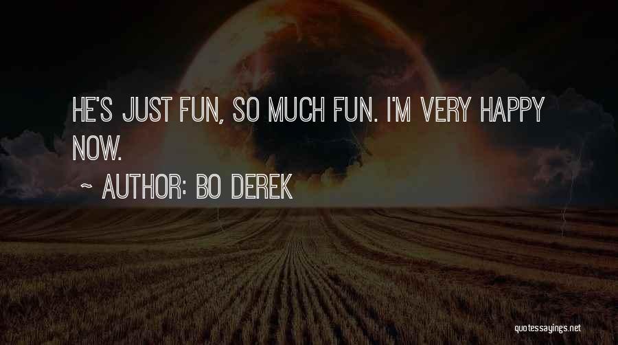 Bo Derek Quotes: He's Just Fun, So Much Fun. I'm Very Happy Now.